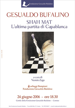 Shah Mat. L’ultima partita di Capablanca, presentazione dell’inedito di Gesualdo Bufalino, con Mario Andreose e Nunzio Zago